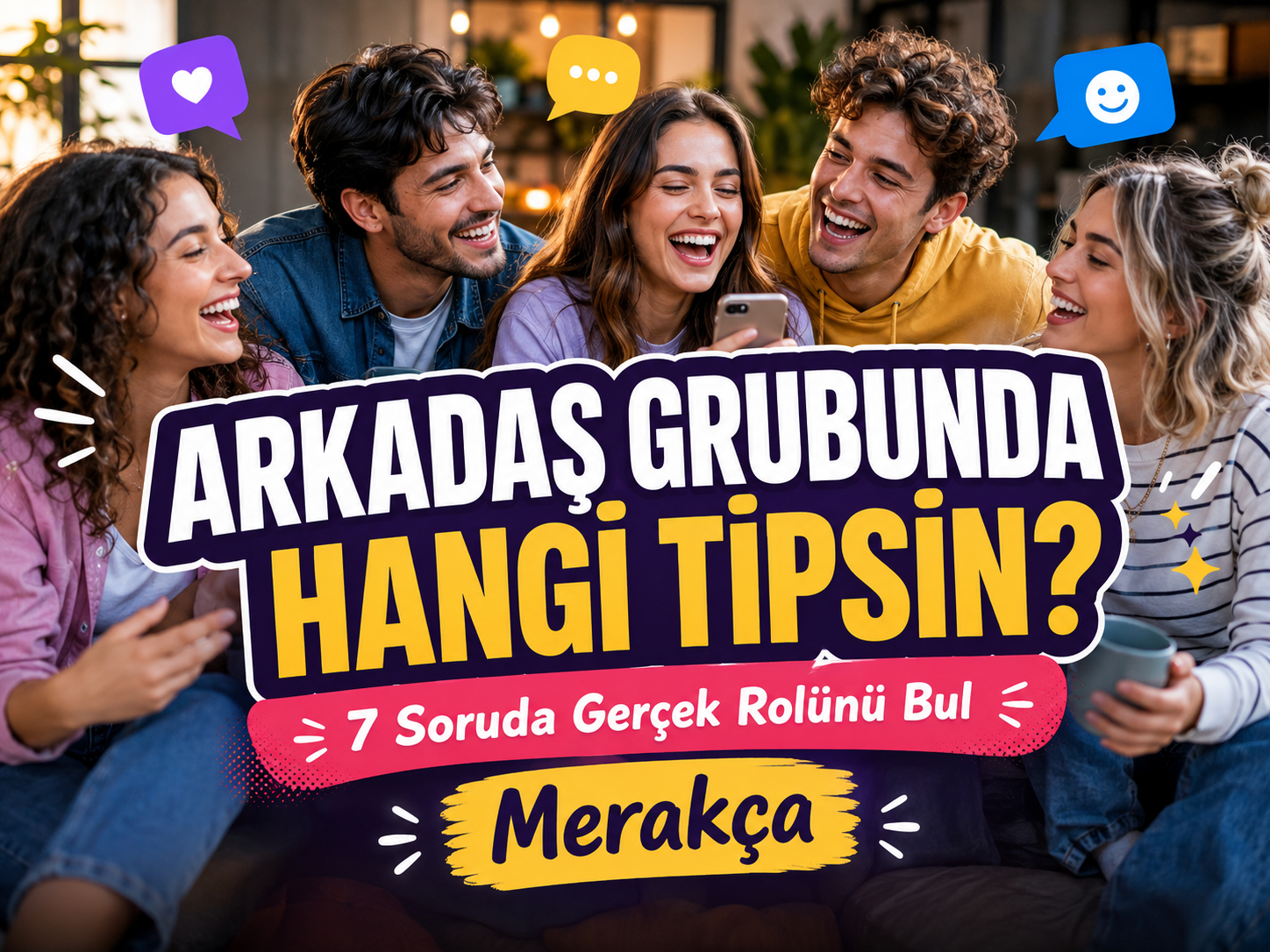 Arkadaş Grubunda Hangi Tipsin? 7 Soruda Gerçek Rolünü Bul