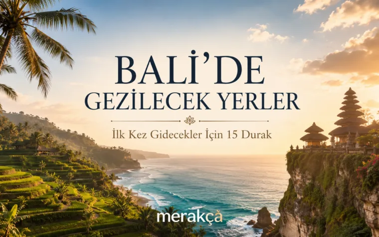 Bali’de Gezilecek Yerler: İlk Kez Gidecekler İçin 15 Durak