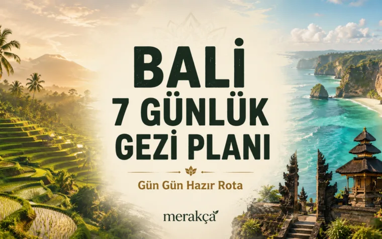 Bali 7 Günlük Gezi Planı: Gün Gün Hazır Rota