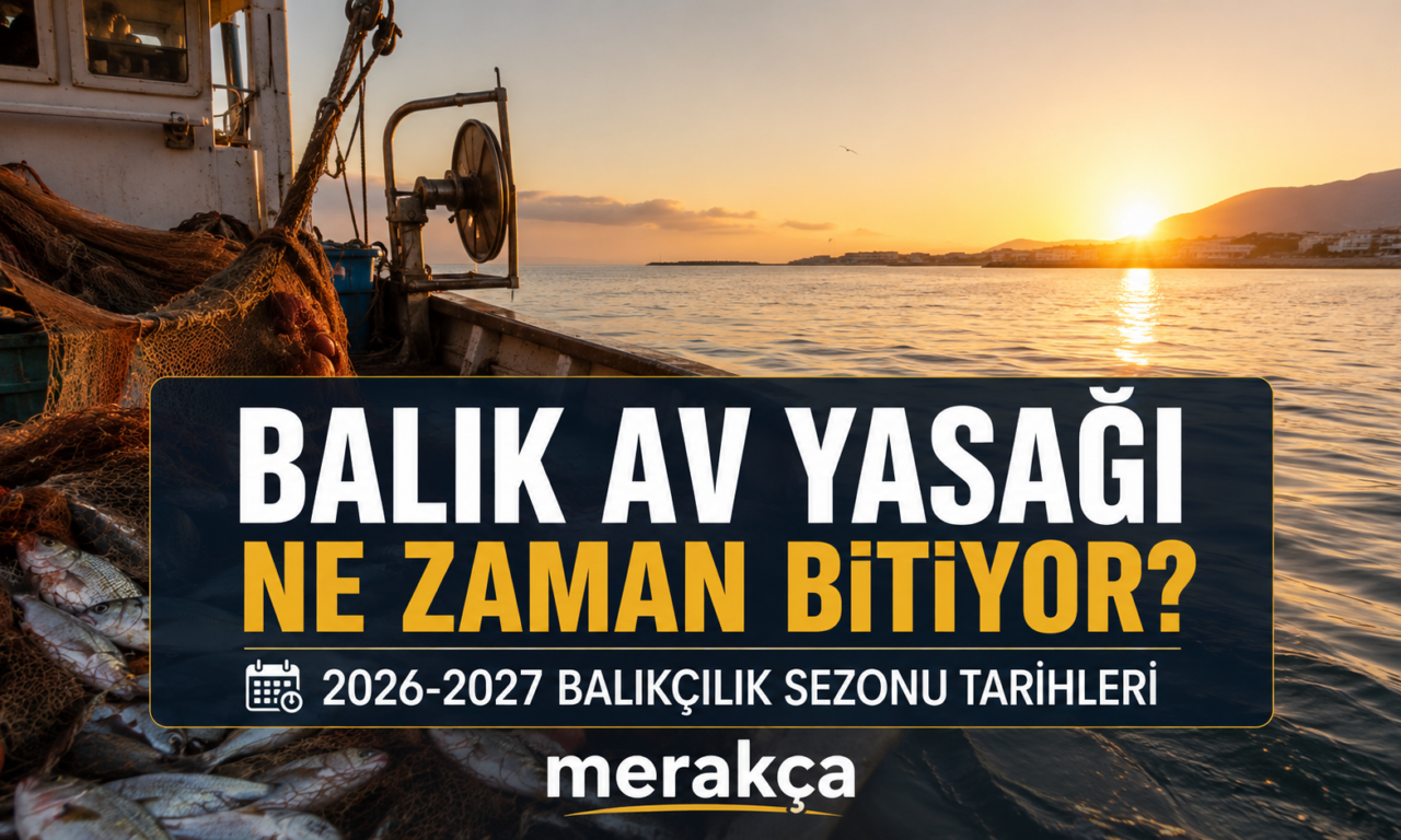 Balık Av Yasağı Ne Zaman Bitiyor? 2026-2027 Balıkçılık Sezonu Tarihleri