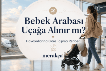 Bebek arabası uçağa alınır mı taşıma rehberi