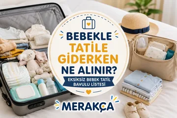 Bebekle Tatile Giderken Ne Alınır? Eksiksiz Bebek Tatil Bavulu Listesi