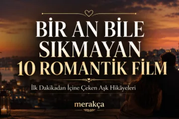 Bir an bile sıkmayan romantik filmler için 10 aşk filmi önerisi