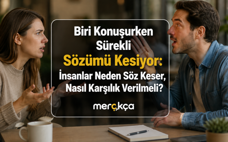 Biri Konuşurken Sürekli Sözümü Kesiyor: Neden Yapıyor, Nasıl Karşılık Vermeli?