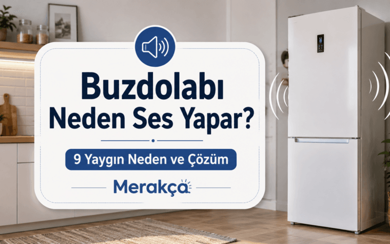 Buzdolabı Neden Ses Yapar? 9 Yaygın Neden ve Çözüm
