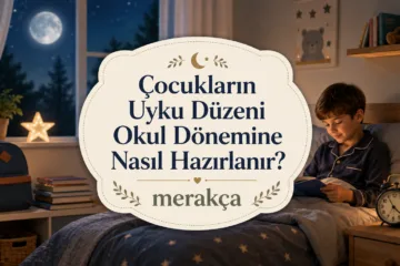 Çocukların uyku düzenini okul dönemine hazırlama önerileri