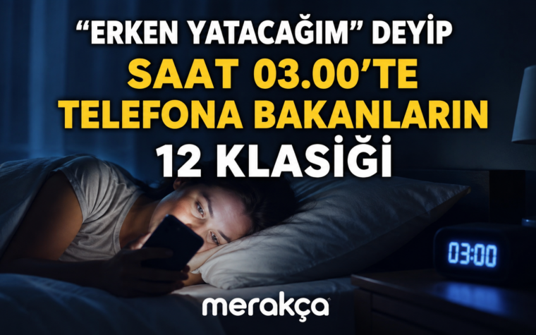 “Erken Yatacağım” Deyip Saat 03.00’te Telefona Bakanların 12 Klasiği