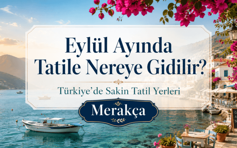 Eylül Ayında Tatile Nereye Gidilir? Türkiye’de Sakin Tatil Yerleri