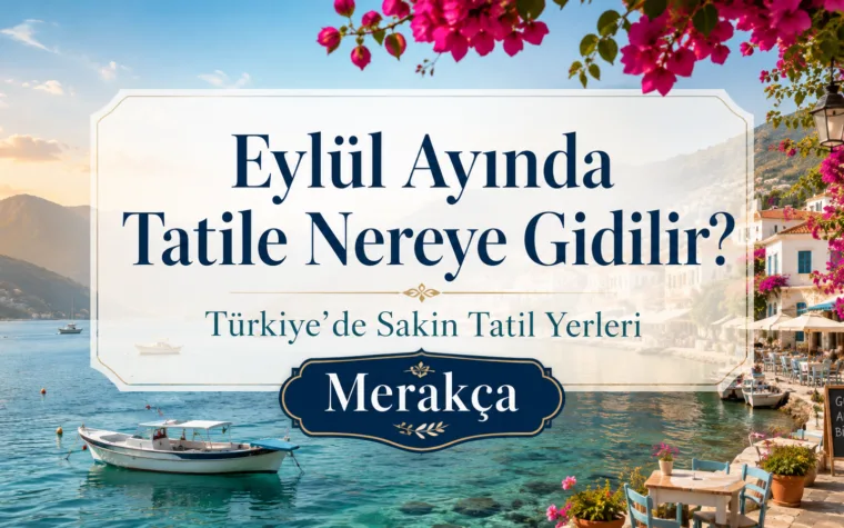 Eylül Ayında Tatile Nereye Gidilir? Türkiye’de Sakin Tatil Yerleri
