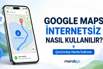 Google Maps İnternetsiz Nasıl Kullanılır? Harita İndirme Adımları