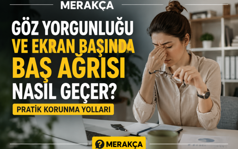 Göz Yorgunluğu ve Ekran Başında Baş Ağrısı Nasıl Geçer? Pratik Korunma Yolları