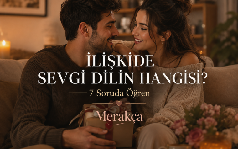 İlişkide Sevgi Dilin Hangisi? 7 Soruda Öğren ❤️