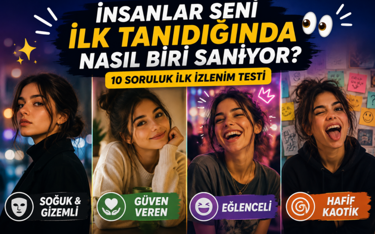 İnsanlar Seni İlk Tanıdığında Nasıl Biri Sanıyor? 👀