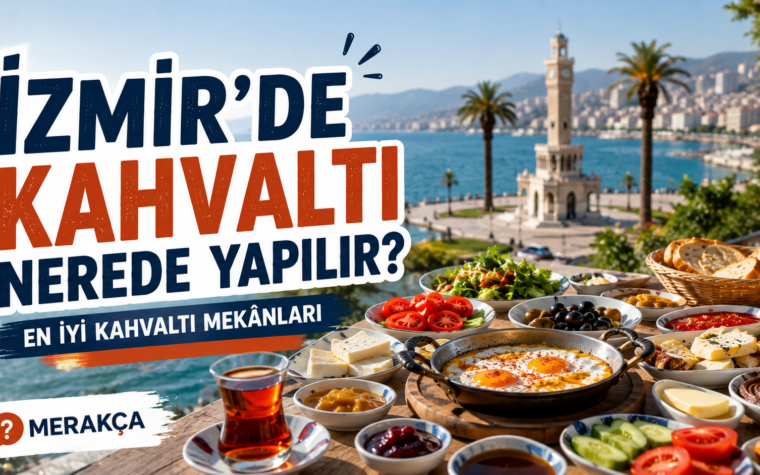 İzmir’de Kahvaltı Nerede Yapılır? En İyi Kahvaltı Mekânları