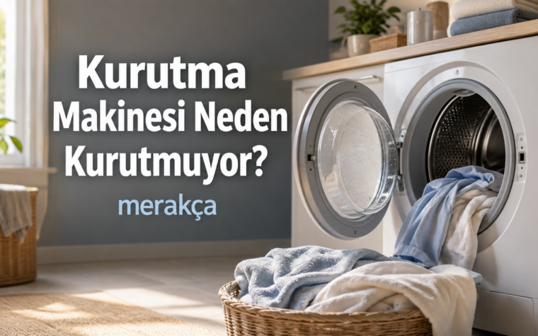 Kurutma Makinesi Neden Kurutmuyor? Çamaşırlar Neden Nemli Çıkıyor?