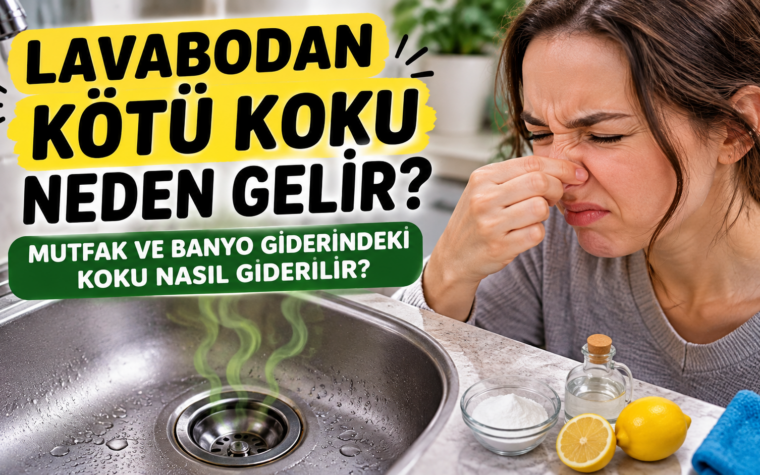 Lavabodan Kötü Koku Neden Gelir? Mutfak ve Banyo Giderindeki Koku Nasıl Giderilir?