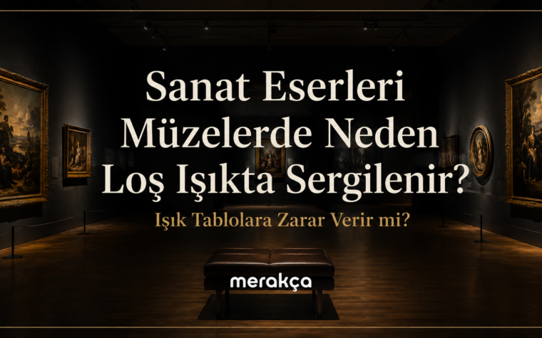 Sanat Eserleri Müzelerde Neden Loş Işıkta Sergilenir? Işık Tablolara Zarar Verir mi?