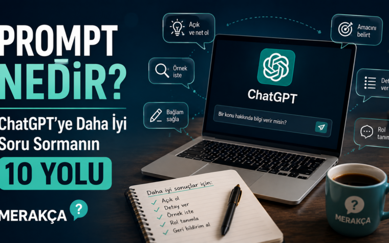 Prompt Nedir? ChatGPT’ye Daha İyi Soru Sormanın 10 Yolu