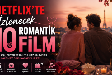Netflix’te İzlenecek 10 Romantik Film: Aşk Dolu Öneriler