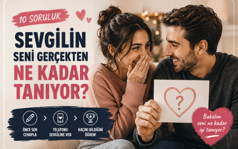 Sevgilin Seni Gerçekten Ne Kadar Tanıyor? 10 Soruluk Çift Testi ❤️
