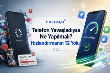 Telefon Yavaşladıysa Ne Yapılmalı? Hızlandırmanın 12 Etkili Yolu
