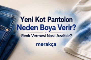 Yeni Kot Pantolon Neden Boya Verir? Renk Vermesi Nasıl Azaltılır?