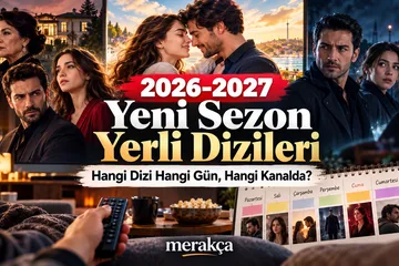 2026–2027 Yeni Sezon Yerli Dizileri: Hangi Dizi Hangi Gün, Hangi Kanalda?