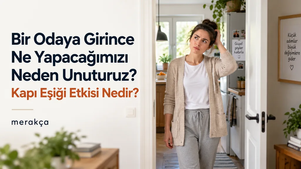 Bir Odaya Girince Ne Yapacağımızı Neden Unuturuz? Kapı Eşiği Etkisi Nedir?