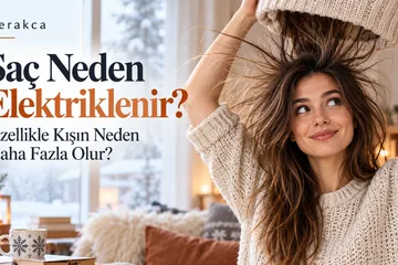 Saç Neden Elektriklenir? Özellikle Kışın Neden Daha Fazla Olur?