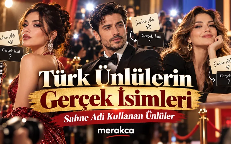 Türk Ünlülerin Gerçek İsimleri: Sahne Adı Kullanan Ünlüler