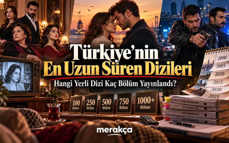 Türkiye’nin En Uzun Süren Dizileri: Hangi Yerli Dizi Kaç Bölüm Yayınlandı?